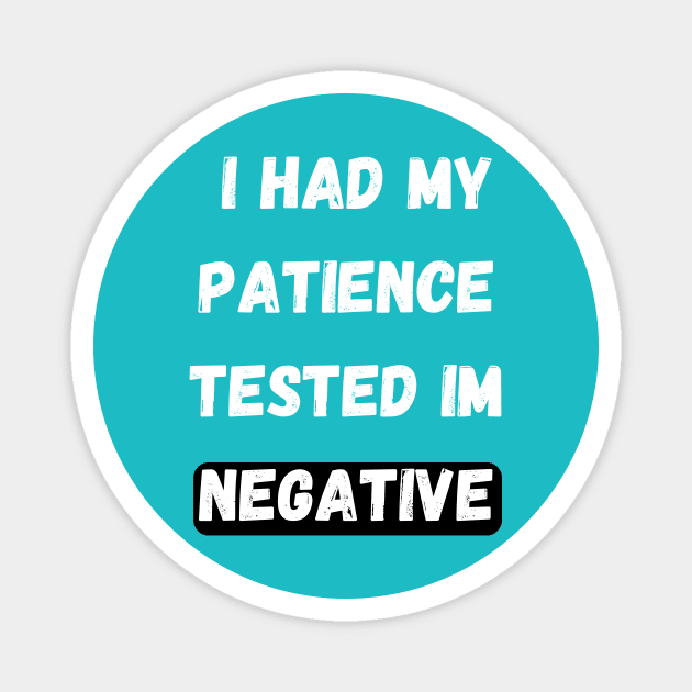 I Had My Patience  tested im negative Magnet by huldap creative